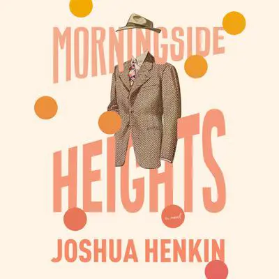 Morningside Heights: A Novel Audibook, by Joshua Henkin