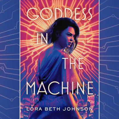 Goddess in the Machine Audibook, by Lora Beth Johnson