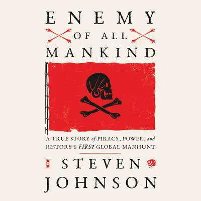 Enemy of All Mankind: A True Story of Piracy, Power, and History's First Global Manhunt Audibook, by Steven Johnson