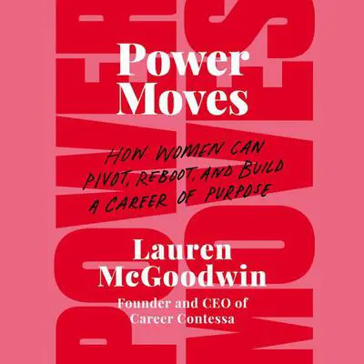 Power Moves: How Women Can Pivot, Reboot, and Build a Career of Purpose Audibook, by Lauren McGoodwin