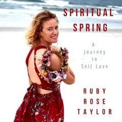 Spiritual Spring: A Journey to Self Love Audibook, by Ruby Rose Taylor