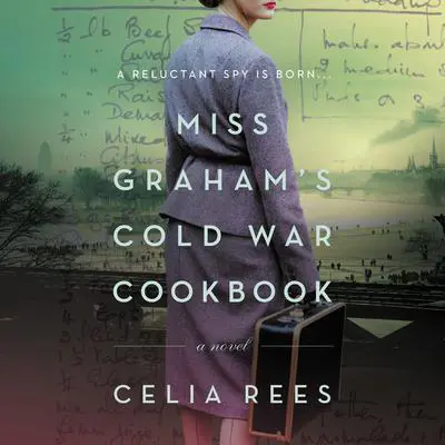 Miss Graham's Cold War Cookbook: A Novel Audibook, by Celia Rees