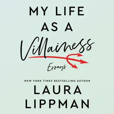 My Life as a Villainess: Essays Audibook, by Laura Lippman