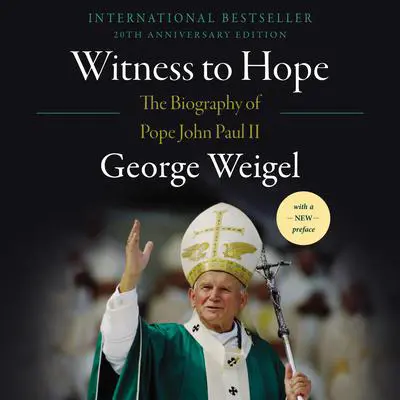 Witness to Hope: The Biography of Pope John Paul II Audibook, by George Weigel