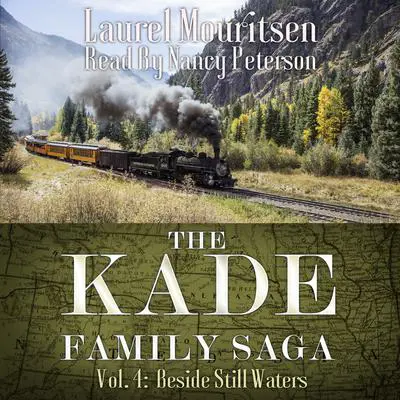 The Kade Family Saga, Vol. 4: Beside Still Waters Audibook, by Laurel Mouritsen