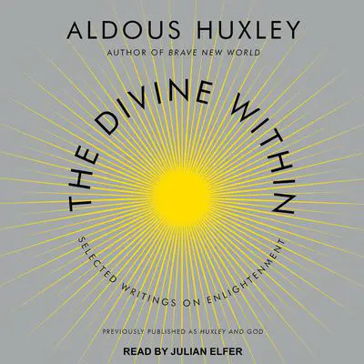 The Divine Within: Selected Writings on Enlightenment Audibook, by Aldous Huxley