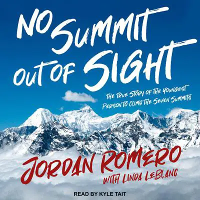 No Summit out of Sight: The True Story of the Youngest Person to Climb the Seven Summits Audibook, by Jordan Romero