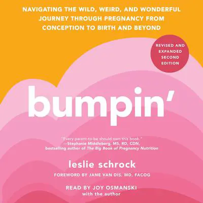 Bumpin': Navigating the Wild, Weird, and Wonderful Journey Through Pregnancy from Conception to Birth and Beyond Audibook, by Leslie Schrock