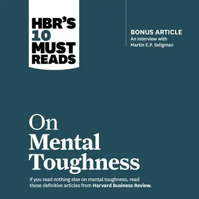 HBR's 10 Must Reads on Mental Toughness Audibook, by Harvard Business Review