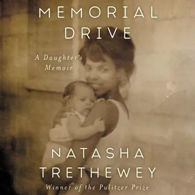 Memorial Drive: A Daughter's Memoir Audibook, by Natasha Trethewey