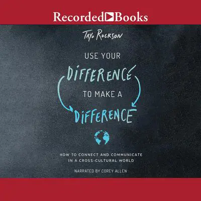 Use Your Difference to Make a Difference: How to Connect and Communicate in a Cross-Cultural World Audibook, by Tayo Rockson