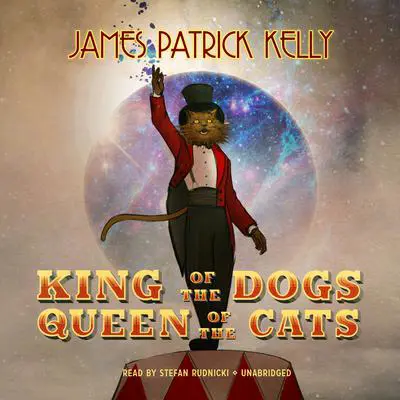 King of the Dogs, Queen of the Cats Audibook, by James Patrick Kelly