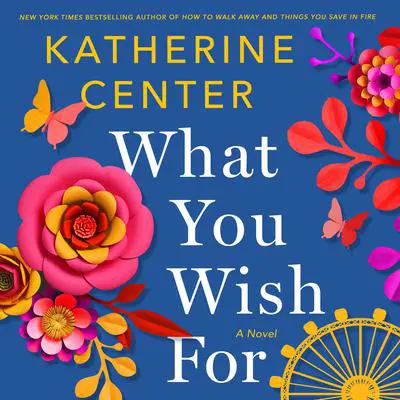 What You Wish For: A Novel Audibook, by Katherine Center