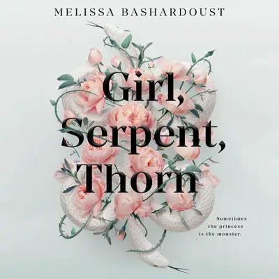 Girl, Serpent, Thorn Audibook, by Melissa Bashardoust