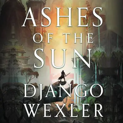 Ashes of the Sun Audibook, by Django Wexler