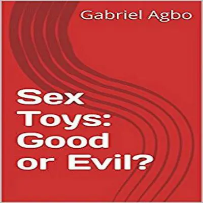 Sex Toys: Good or Evil? Audibook, by Gabriel  Agbo