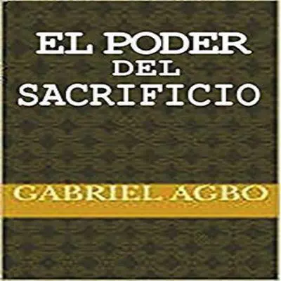El Poder del Sacrificio Audibook, by Gabriel  Agbo