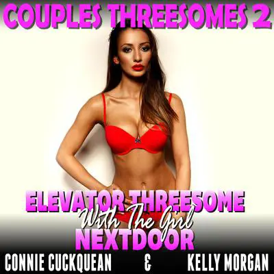 Elevator Threesome With The Girl Next Door Audibook, by Connie Cuckquean