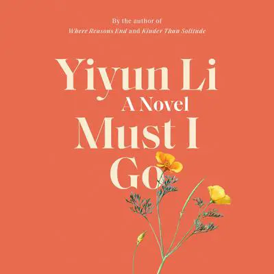 Must I Go: A Novel Audibook, by Yiyun Li