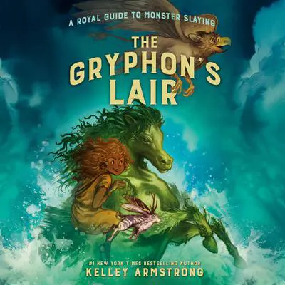 The Gryphon's Lair: Royal Guide to Monster Slaying, Book 2 Audibook, by Kelley Armstrong
