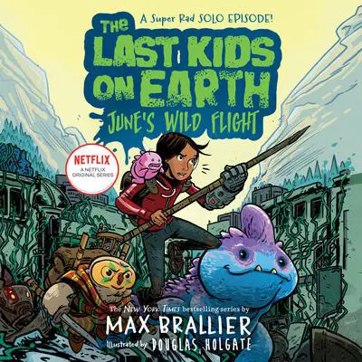 The Last Kids on Earth: June's Wild Flight Audibook, by Max Brallier
