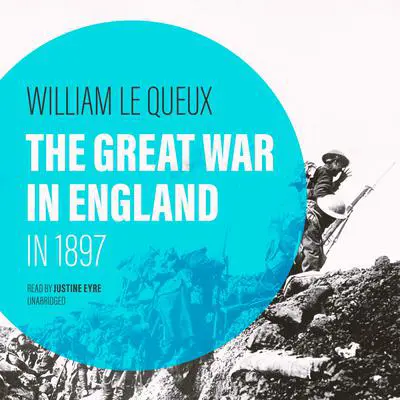 The Great War in England in 1897 Audibook, by William Le Queux