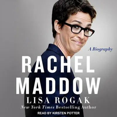 Rachel Maddow: A Biography Audibook, by Lisa Rogak
