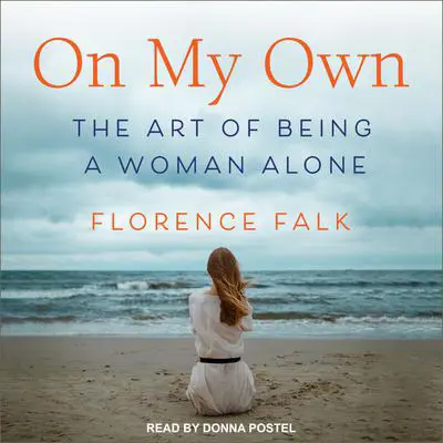 On My Own: The Art of Being a Woman Alone Audibook, by Florence Falk