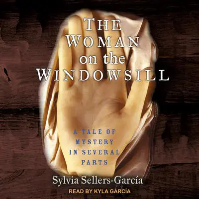 The Woman on the Windowsill: A Tale of Mystery in Several Parts Audibook, by Sylvia Sellers Garcia
