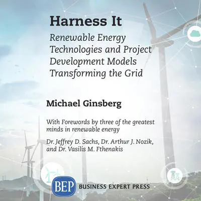Harness It: Renewable Energy Technologies and Project Development Models Transforming the Grid: Renewable Energy Technologies and Project Development Models Transforming the Grid Audibook, by Michael Ginsberg