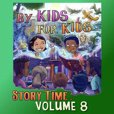 By Kids For Kids Story Time: Volume 08 Audibook, by By Kids For Kids Story Time