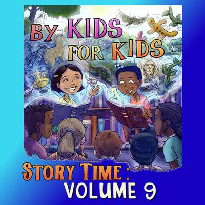 By Kids For Kids Story Time: Volume 09 Audibook, by By Kids For Kids Story Time