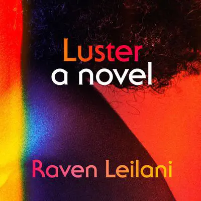 Luster: A Novel Audibook, by Raven Leilani