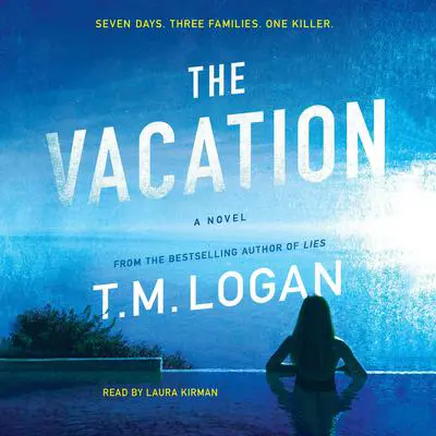 The Vacation: A Novel Audibook, by T. M. Logan