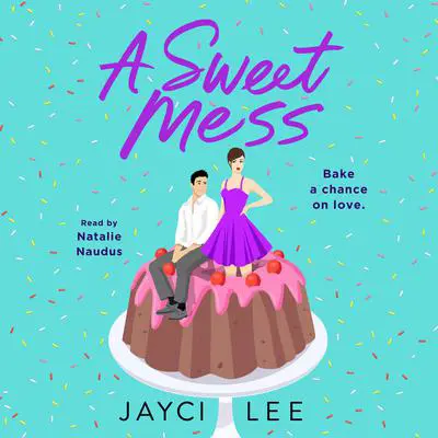 A Sweet Mess: A Novel Audibook, by Jayci Lee