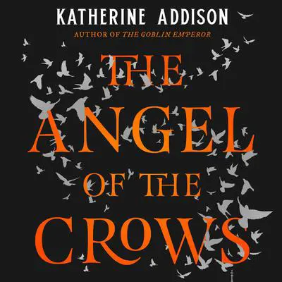 The Angel of the Crows Audibook, by Katherine Addison