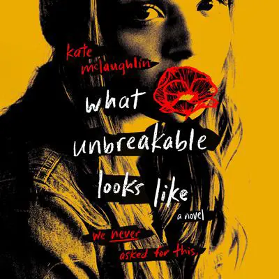 What Unbreakable Looks Like: A Novel Audibook, by Kate McLaughlin