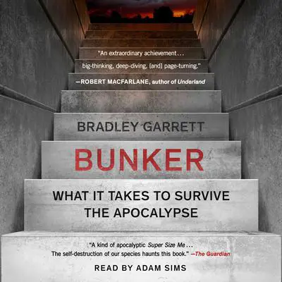 Bunker: What It Takes to Survive the Apocalypse Audibook, by Bradley Garrett