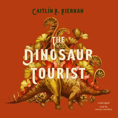 The Dinosaur Tourist Audibook, by Caitlín R. Kiernan