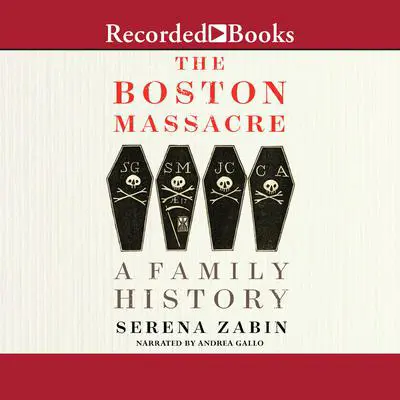 The Boston Massacre: A Family History Audibook, by Serena Zabin