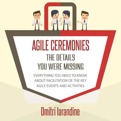 Agile Ceremonies: The Details You Were Missing Audibook, by Dmitri Iarandine