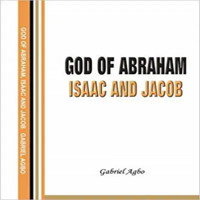 God of Abraham, Isaac and Jacob Audibook, by Gabriel  Agbo