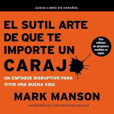 El sutil arte de que te importe un caraj*: Un enfoque disruptivo para vivir una buena vida Audibook, by Mark Manson