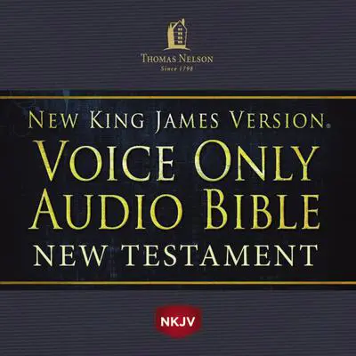 Voice Only Audio Bible - New King James Version, NKJV (Narrated by Bob Souer): New Testament: Holy Bible, New King James Version Audibook, by Thomas Nelson