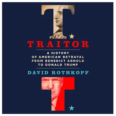 Traitor: A History of American Betrayal from Benedict Arnold to Donald Trump Audibook, by David Rothkopf