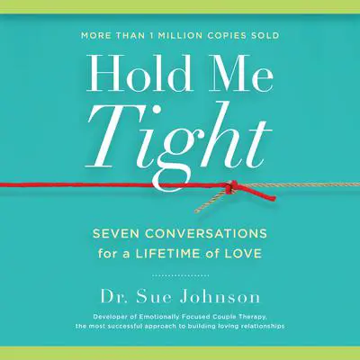 Hold Me Tight: Seven Conversations for a Lifetime of Love Audibook, by Sue Johnson
