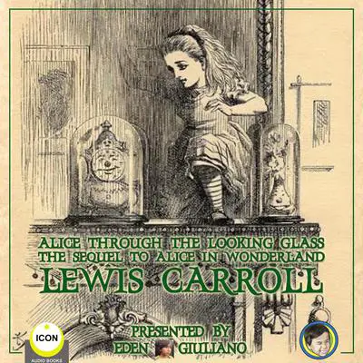 Alice Through The Looking Glass - The Sequel To Alice In Wonderland Audibook, by Lewis Carroll