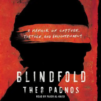 Blindfold: A Memoir of Capture, Torture, and Enlightenment Audibook, by Theo Padnos