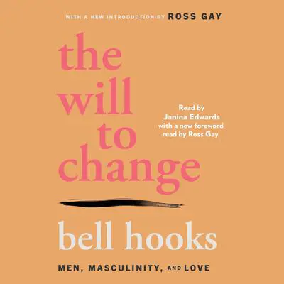 The Will to Change: Men, Masculinity, and Love Audibook, by bell hooks