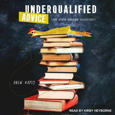 Underqualified Advice: (and Other Amusing Diversions) Audibook, by Drew Hayes